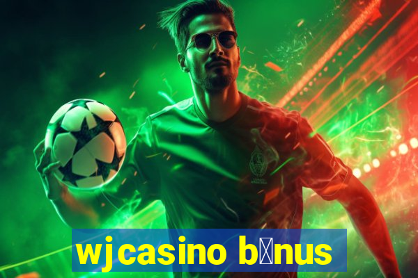 wjcasino b么nus